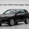Dán Phim Cách Nhiệt Volkswagen Tiguan 2019 Chính Hãng Uy Tín TPHCM