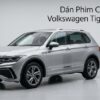 Dán Phim Cách Nhiệt Volkswagen Tiguan 2026 Chính Hãng Giá Tốt Tại TPHCM