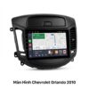 Màn Hình Android Chevrolet Orlando 2010 Chính Hãng, Lắp Đặt Tận Nơi TPHCM