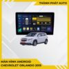 Màn Hình Android Chevrolet Orlando 2015 Chính Hãng Cấu Hình Cao TPHCM