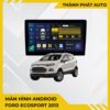 Màn Hình Android Ford Ecosport 2013 Chính Hãng, Lắp Đặt Tận Nơi TPHCM