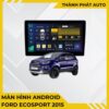 Màn Hình Android Ford Ecosport 2015 Chính Hãng - Lắp Đặt Tận Nơi TPHCM