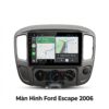 Màn Hình Android Ford Escape 2006 Cao Cấp Lắp Đặt Tận Nơi