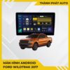 Màn Hình Android Ford Wildtrak 2017 Chính Hãng Cấu Hình Khủng Lắp Đặt Tận Nơi