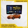 Màn Hình Android Hyundai Accent 2016 Chính Hãng, Lắp Đặt Tận Nơi TPHCM