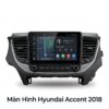 Màn Hình Android Hyundai Accent 2018 Chính Hãng - Lắp Đặt Tận Nơi TPHCM