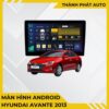 Màn Hình Android Hyundai Avante 2013 Chính Hãng, Mượt Mà, Lắp Đặt Tận Nơi