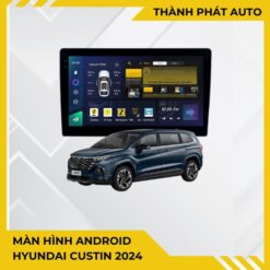 Màn Hình Android Hyundai Custin 2024 Chính Hãng - Nâng Cấp Công Nghệ Thông Minh