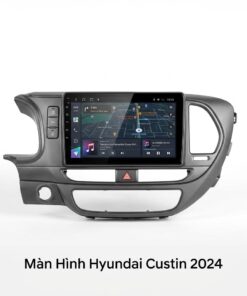 Màn Hình Android Hyundai Custin 2024 Chính Hãng - Nâng Cấp Công Nghệ Thông Minh