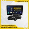 Màn Hình Android Hyundai Elantra 2018 Chính Hãng, Lắp Đặt Tận Nơi TPHCM