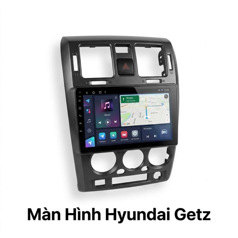 Màn Hình Android Hyundai Getz Chính Hãng Lắp Đặt Tận Nơi Tại TPHCM