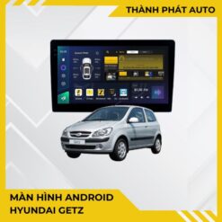 Màn Hình Android Hyundai Getz Chính Hãng Lắp Đặt Tận Nơi Tại TPHCM
