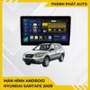 Màn Hình Android Hyundai Santafe 2009 Chính Hãng - Lắp Đặt Tận Nơi TPHCM