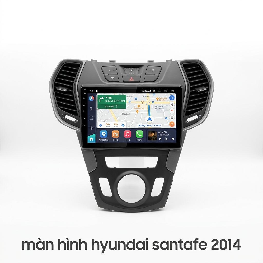 Màn Hình Android Hyundai Santafe 2014 Lắp Đặt Tận Nơi Uy Tín chính hãng