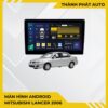 Màn Hình Android Mitsubishi Lancer 2006 Chính Hãng, Lắp Đặt Tận Nơi TPHCM