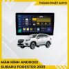 Màn Hình Android Subaru Forester 2023 Chính Hãng, Lắp Đặt Tận Nơi TPHCM