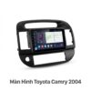 Màn Hình Android Toyota Camry 2004 Chính Hãng - Nâng Cấp Đẳng Cấp Xế Yêu