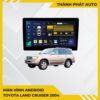 Màn Hình Android Toyota Land Cruiser 2004 Chính Hãng - Nâng Cấp Công Nghệ