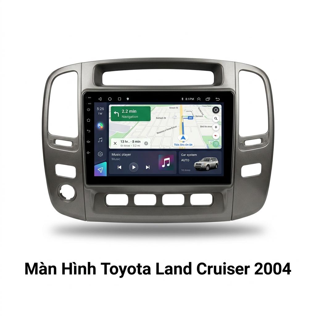 Màn Hình Android Toyota Land Cruiser 2004 Chính Hãng - Nâng Cấp Công Nghệ chính hãng