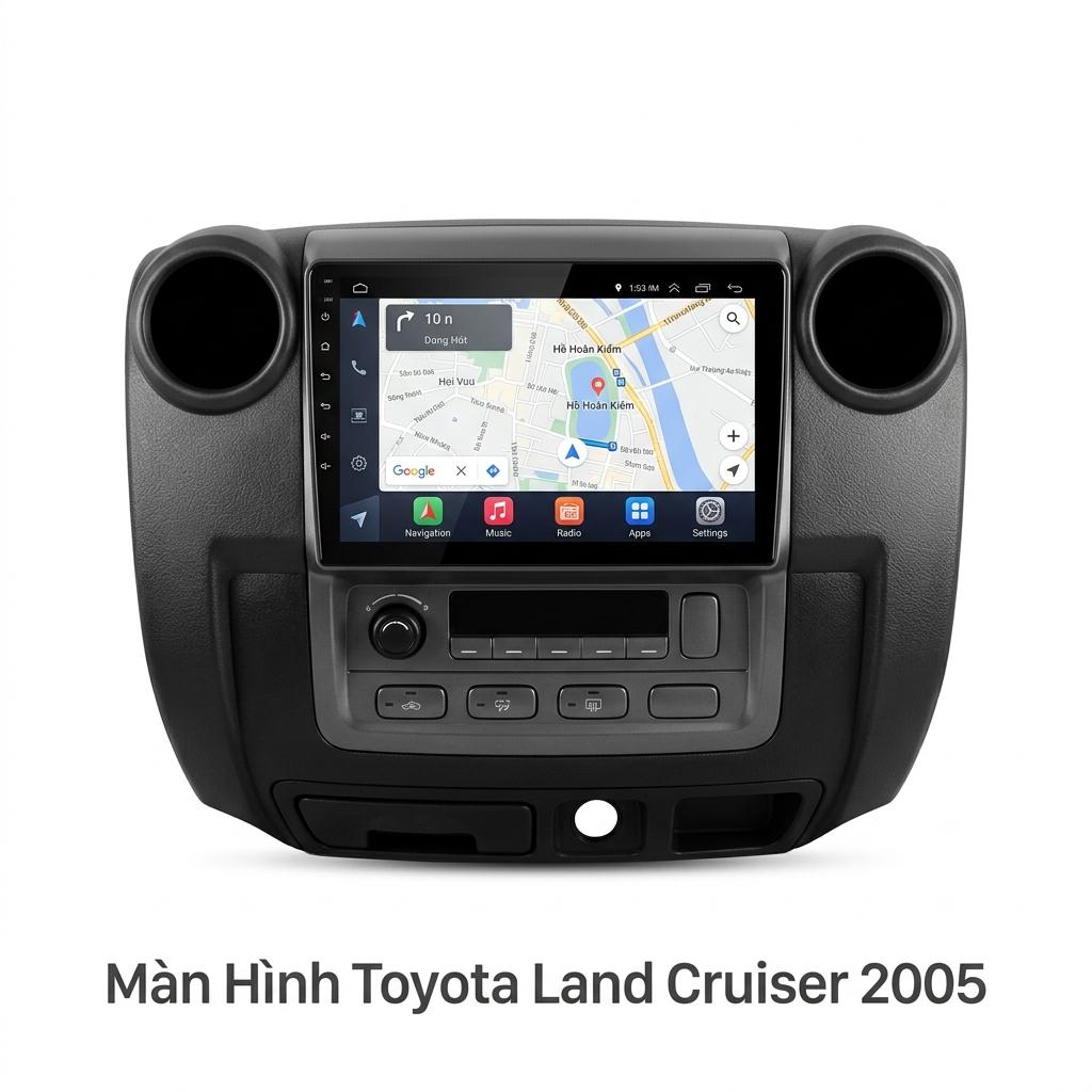 Màn Hình Android Toyota Land Cruiser 2005 Chính Hãng, Lắp Đặt Tận Nơi chính hãng