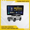 Màn Hình Android Toyota Land Cruiser 2021 Chính Hãng Công Nghệ Cao