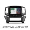 Màn Hình Android Toyota Land Cruiser 2021 Chính Hãng Công Nghệ Cao