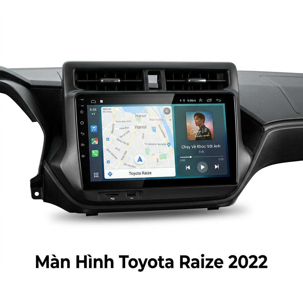 Màn Hình Android Toyota Raize 2022 Chính Hãng – Lắp Đặt Tận Nơi TPHCM chính hãng