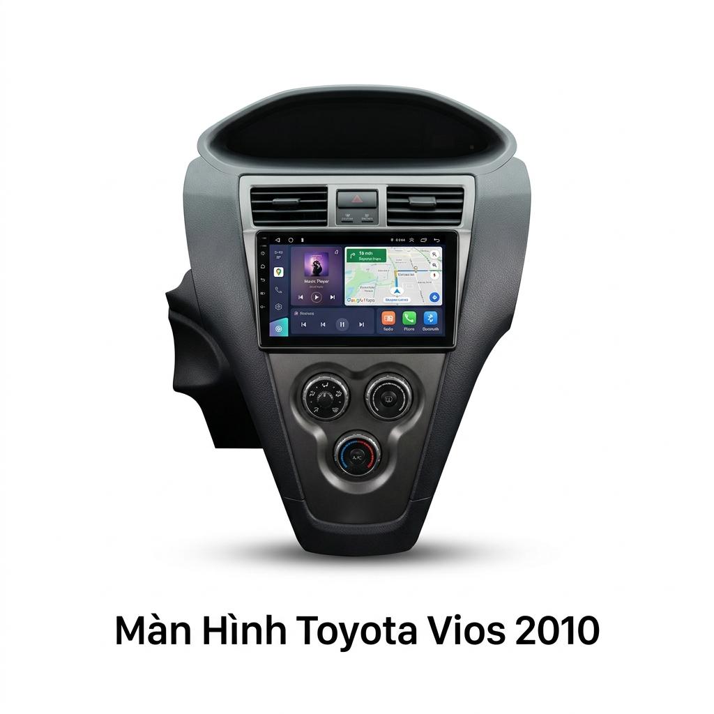 Màn Hình Android Toyota Vios 2010 Lắp Đặt Tận Nơi Uy Tín TPHCM chính hãng
