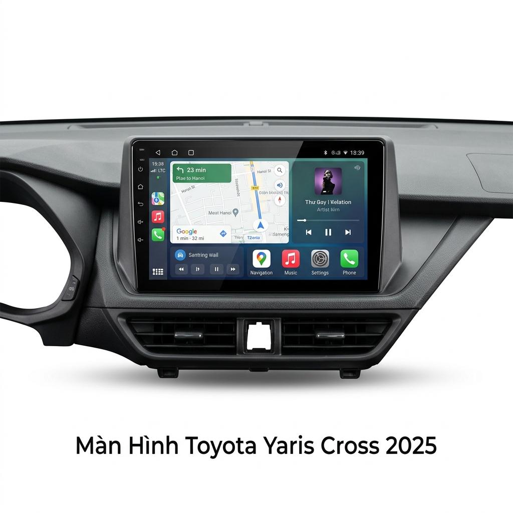 Màn Hình Android Toyota Yaris Cross 2025 Lắp Đặt Tận Nơi Uy Tín chính hãng