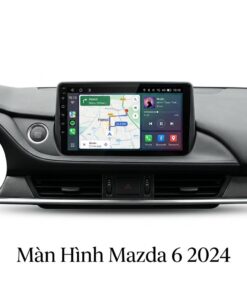 Màn Hình Mazda 6 2024 Android Chính Hãng, Lắp Đặt Tận Nơi TPHCM