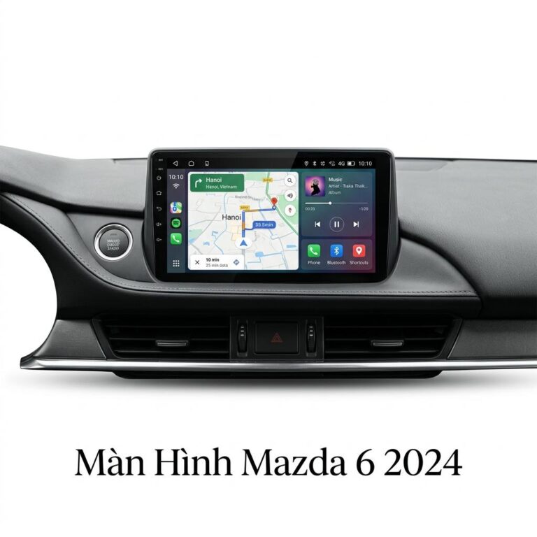 Màn Hình Mazda 6 2024 Android Chính Hãng, Lắp Đặt Tận Nơi TPHCM