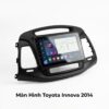 Màn Hình Toyota Innova 2014 Android Chính Hãng Lắp Đặt Tận Nơi TPHCM