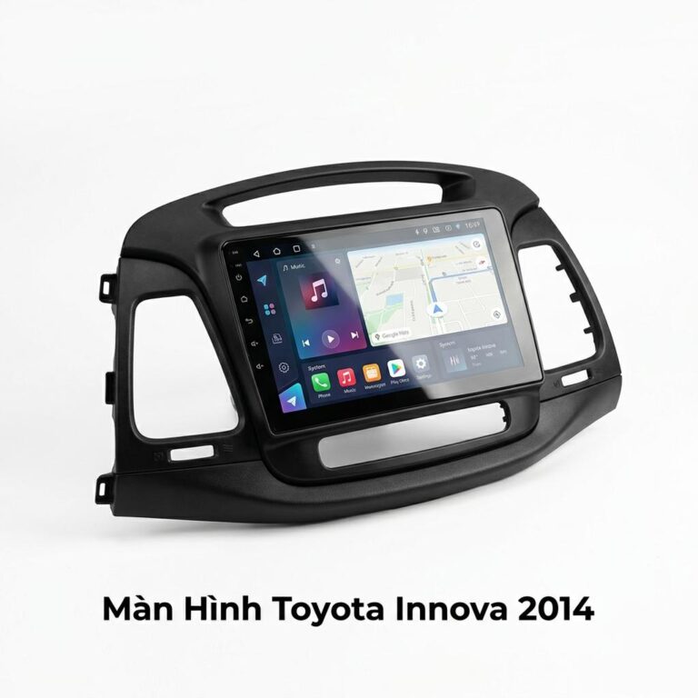 Màn Hình Toyota Innova 2014 Android Chính Hãng Lắp Đặt Tận Nơi TPHCM