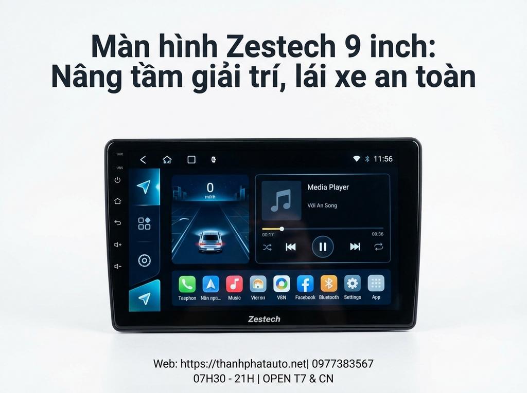 Màn hình Zestech 9 inch: Nâng tầm giải trí, lái xe an toàn.