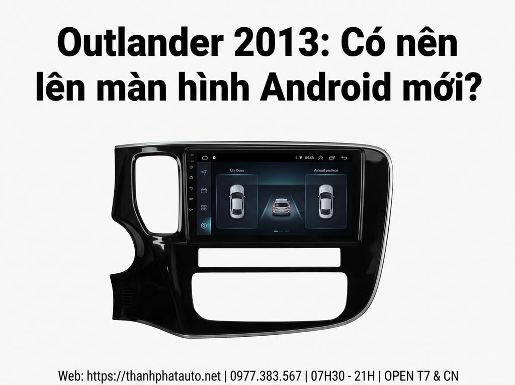 Outlander 2013: Có nên lên màn hình Android mới?