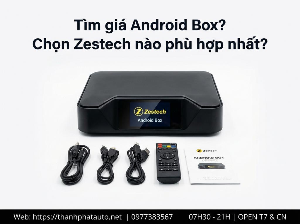 Tìm giá Android Box? Chọn Zestech nào phù hợp nhất?