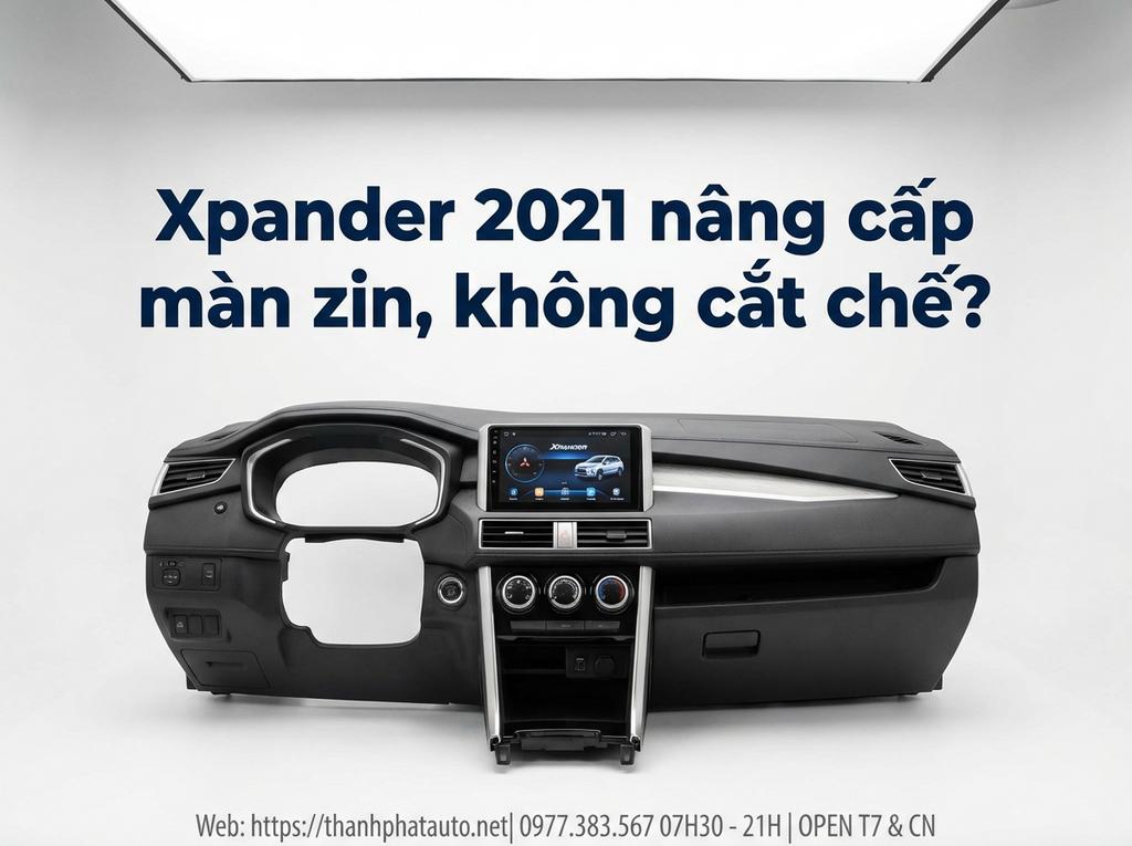 Xpander 2021 nâng cấp màn zin, không cắt chế?