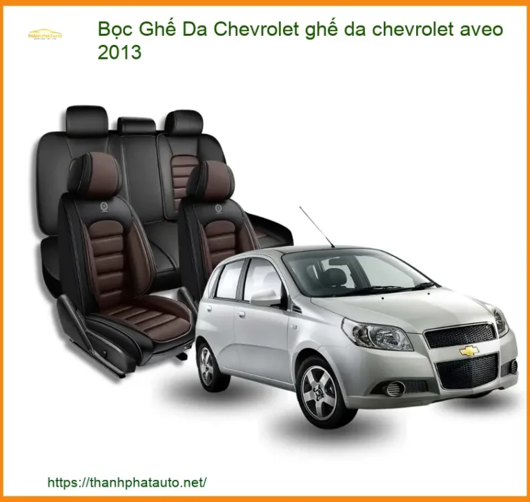 Bọc Ghế Da Chevrolet Aveo 2013 Cao Cấp - Tăng Thẩm Mỹ Nội Thất