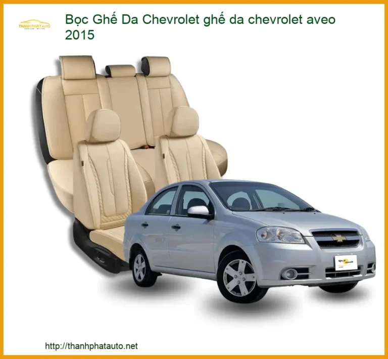 Bọc Ghế Da Chevrolet Aveo 2016 - Nâng Cấp Nội Thất Sang Trọng