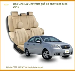 Bọc Ghế Da Chevrolet Aveo 2015 - Nâng Cấp Nội Thất Sang Trọng Tại Thành Phát Auto