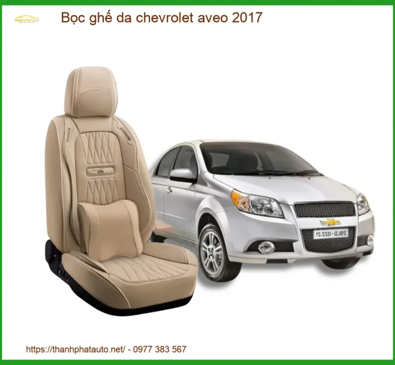 Bọc Ghế Da Chevrolet Aveo 2017 Sang Trọng - Nâng Cấp Nội Thất Uy Tín