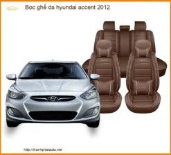 Bọc Ghế Da Hyundai Accent 2012 - Nâng Cấp Nội Thất Sang Trọng, Bền Bỉ