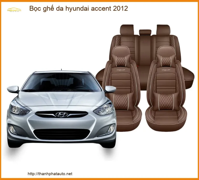 Bọc Ghế Da Hyundai Accent 2012 - Nâng Cấp Nội Thất Sang Trọng, Bền Bỉ