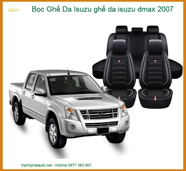 Bọc Ghế Da Isuzu D-max 2007 - Nâng Cấp Nội Thất Sang Trọng, Bền Bỉ
