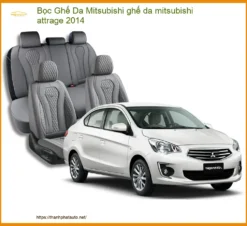 Bọc Ghế Da Mitsubishi Attrage 2014 – Nâng Cấp Nội Thất Sang Trọng, Bền Bỉ