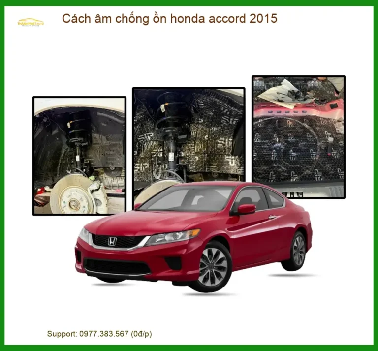 Cách Âm Chống Ồn Honda Accord 2015 Chuyên Nghiệp Tại Thành Phát Auto
