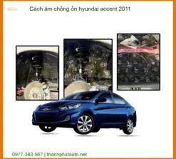 Cách Âm Chống Ồn Hyundai Accent 2011 Chính Hãng - Giải Pháp Cách Âm Hiệu Quả