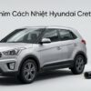 Dán Phim Cách Nhiệt Hyundai Creta 2019 Lắp Đặt Tận Nơi Chuyên Nghiệp