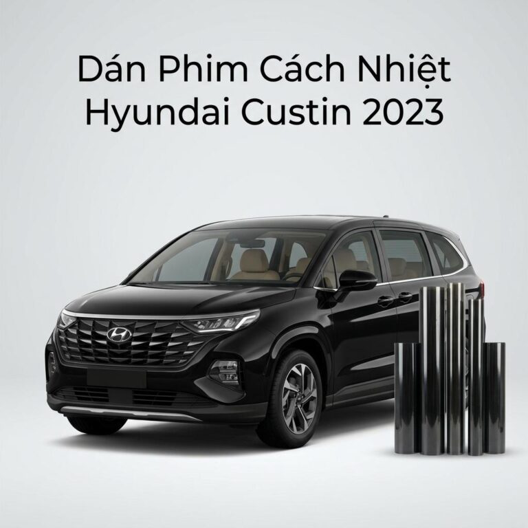 Dán Phim Cách Nhiệt Hyundai Custin 2023 Chính Hãng Cao Cấp