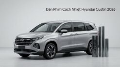 Dán Phim Cách Nhiệt Hyundai Custin 2026 Cao Cấp Chính Hãng Tại TPHCM